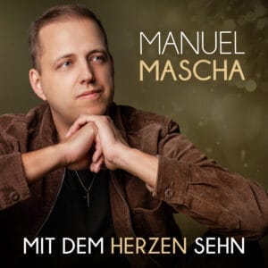 Manuel Mascha: Neuer Song "Mit dem Herzen sehen" enthält wichtige Botschaft &raquo; Manuel Mascha